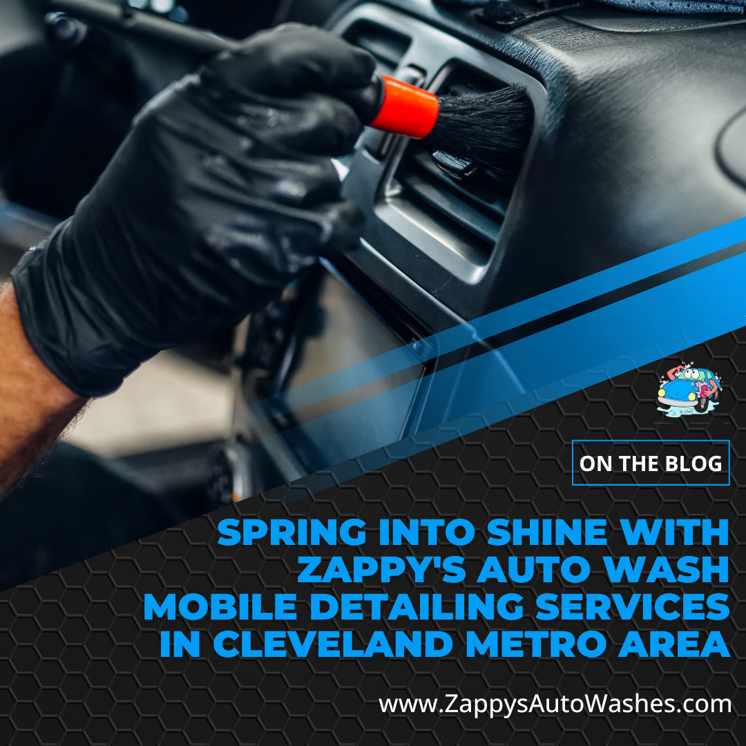Spring into Shine with Zappy's Auto Wash Mobile Detailing Services in Cleveland Metro Area